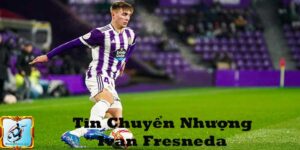 Ivan Fresneda – Tài Năng Trẻ Khiến Ngoại Hạng Anh Săn Đón