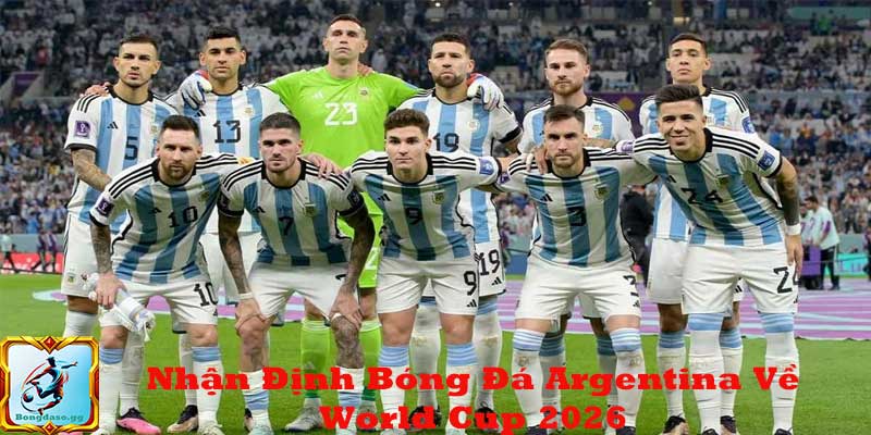 Nhận định Argentina về World Cup 2026
