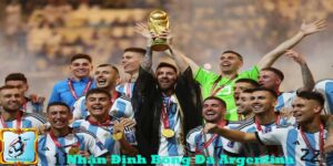 Nhận Định Bóng Đá Argentina - Bảo Vệ Ngôi Vương Hay Lót Đường World Cup 2026