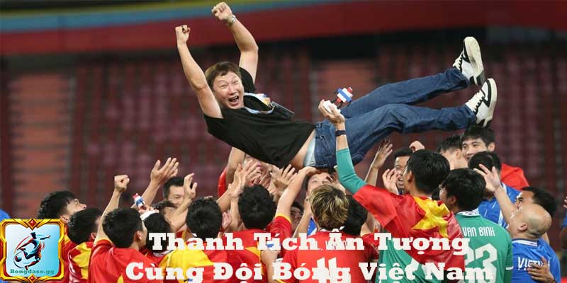 Thành Tích Ấn Tượng Cùng Đội Bóng Việt Nam