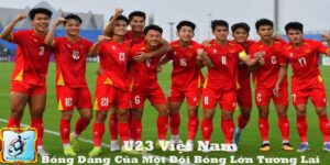 U23 Việt Nam – Bóng Dáng Của Một Đội Bóng Lớn Tương Lai
