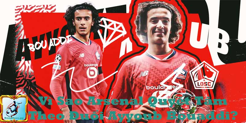 Vì Sao Arsenal Quyết Tâm Theo Đuổi Ayyoub Bouaddi?